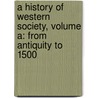 A History Of Western Society, Volume A: From Antiquity To 1500 door John P. McKay