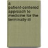 A Patient-Centered Approach To Medicine For The Terminally-Ill