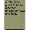 A Reference Guide to Basic Reserach Design for Nova University by William Alex Edmonds