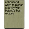A Thousand Ways To Please A Family With Bettina's Best Recipes door Louise Bennett Weaver