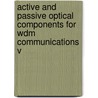 Active And Passive Optical Components For Wdm Communications V door Yasutake Ohishi