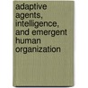 Adaptive Agents, Intelligence, And Emergent Human Organization door Professor National Academy of Sciences