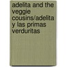 Adelita And The Veggie Cousins/Adelita Y Las Primas Verduritas door Diane Gonzales Bertrand
