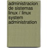 Administracion De Sistemas Linux / Linux System Administration by Tom Adelstein