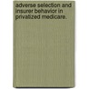 Adverse Selection And Insurer Behavior In Privatized Medicare. door Joshua David Lustig