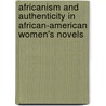 Africanism And Authenticity In African-American Women's Novels by Amy K. Levin