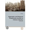 Aggregate And Regional Productivity Growth In Chinese Industry by Lili Wang