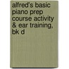 Alfred's Basic Piano Prep Course Activity & Ear Training, Bk D door Gayle Kowalchyk