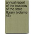 Annual Report Of The Trustees Of The State Library (Volume 46)