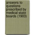 Answers To Questions Prescribed By Medical State Boards (1903)