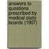 Answers To Questions Prescribed By Medical State Boards (1907)