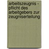 Arbeitszeugnis - Pflicht Des Arbeitgebers Zur Zeugniserteilung by Andreas Kelm