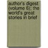 Author's Digest (Volume 6); The World's Great Stories In Brief