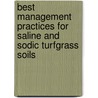 Best Management Practices For Saline And Sodic Turfgrass Soils door Ronny R. Duncan