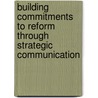 Building Commitments To Reform Through Strategic Communication door Helen R. Garcia