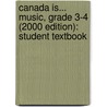 Canada Is... Music, Grade 3-4 (2000 Edition): Student Textbook door Dulcie Colby