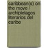 Caribbean(s) on the Move / Archipielagos Literarios Del Caribe