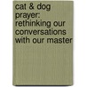 Cat & Dog Prayer: Rethinking Our Conversations With Our Master door Gerald Robison
