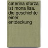 Caterina Sforza Ist Mona Lisa. Die Geschichte Einer Entdeckung door Magdalena Soest