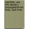 Cepillate, usa hilo dental y enjuagate/Brush, Floss, and Rinse by Amanda Doering Tourville