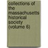 Collections Of The Massachusetts Historical Society (Volume 6)