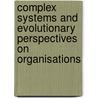 Complex Systems And Evolutionary Perspectives On Organisations door Mitleton