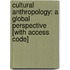 Cultural Anthropology: A Global Perspective [With Access Code]