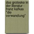 Das Groteske In Der Literatur - Franz Kafkas "Die Verwandlung"