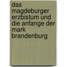 Das Magdeburger Erzbistum Und Die Anfange Der Mark Brandenburg door Jessica Aniol