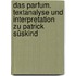 Das Parfum. Textanalyse und Interpretation zu Patrick Süskind
