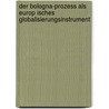 Der Bologna-Prozess Als Europ Isches Globalisierungsinstrument door Rebecca Foth