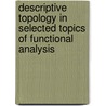 Descriptive Topology In Selected Topics Of Functional Analysis door Manuel Lopez-Pellicer