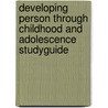 Developing Person Through Childhood And Adolescence Studyguide by Kathleen Stassen Berger