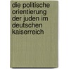 Die Politische Orientierung Der Juden Im Deutschen Kaiserreich by Thomas Gr Fe