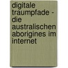 Digitale Traumpfade - Die Australischen Aborigines Im Internet door Gerd Samland