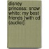 Disney Princess: Snow White: My Best Friends [With Cd (Audio)]