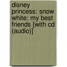 Disney Princess: Snow White: My Best Friends [With Cd (Audio)] door Laura Gates Galvin