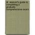 Dr. Weaver's Guide To Completing A Graduate Comprehensive Exam