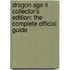 Dragon Age Ii Collector's Edition: The Complete Official Guide