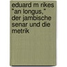 Eduard M Rikes "An Longus," Der Jambische Senar Und Die Metrik door Jan Henrik Hartlap