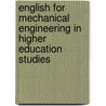 English For Mechanical Engineering In Higher Education Studies door Marian Dunn