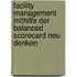 Facility Management mithilfe der Balanced Scorecard neu denken