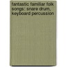 Fantastic Familiar Folk Songs: Snare Drum, Keyboard Percussion door Sandy Feldstein