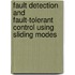 Fault Detection And Fault-Tolerant Control Using Sliding Modes