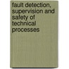 Fault Detection, Supervision And Safety Of Technical Processes by Hubao Zhang