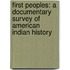 First Peoples: A Documentary Survey Of American Indian History