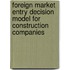 Foreign Market Entry Decision Model For Construction Companies