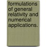 Formulations Of General Relativity And Numerical Applications. by Vasileios Paschalidis