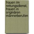 Frauen im Rettungsdienst, Frauen in originären Männerberufen
