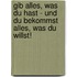 Gib alles, was du hast - und du bekommst alles, was du willst!